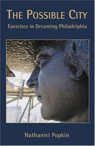 Cover for Nathaniel Popkin · The Possible City: Exercises in Dreaming Philadelphia (Paperback Book) [1st edition] (2008)