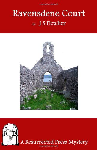 Ravensdene Court - J. S. Fletcher - Bücher - Resurrected Press - 9781935774181 - 23. Juli 2010