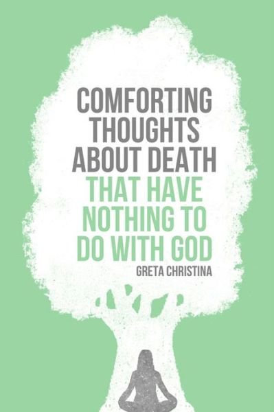 Cover for Greta Christina · Comforting Thoughts About Death that Have Nothing to do With God (Pocketbok) (2015)