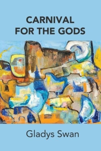 Carnival for the Gods - Gladys Swan - Books - Serving House Books - 9781947175181 - November 20, 2019