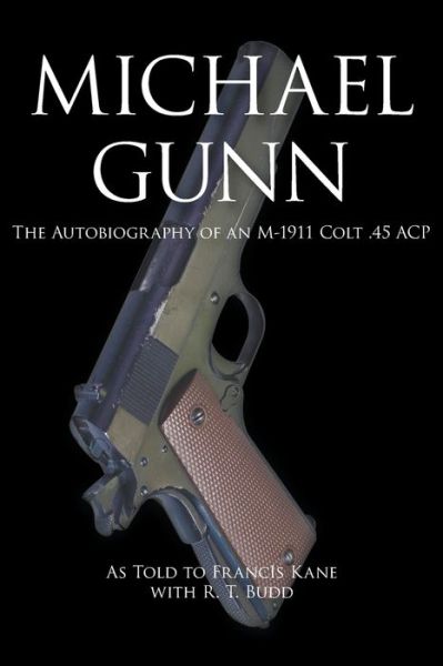 Cover for Frances Kane · Michael Gunn: The Autobiography of an M-1911 Colt .45 ACP (Paperback Book) (2020)