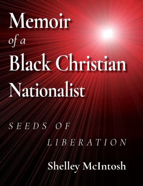 Cover for Ed D Shelley McIntosh · Memoir of a Black Christian Nationalist: Seeds of Liberation (Hardcover Book) (2021)