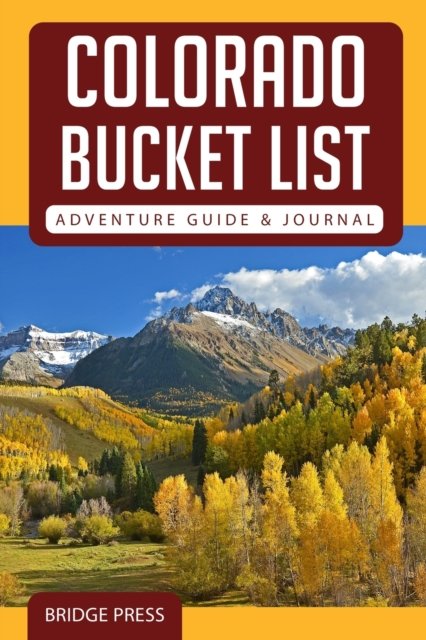 Cover for Bridge Press · Colorado Bucket List Adventure Guide &amp; Journal (Pocketbok) (2021)