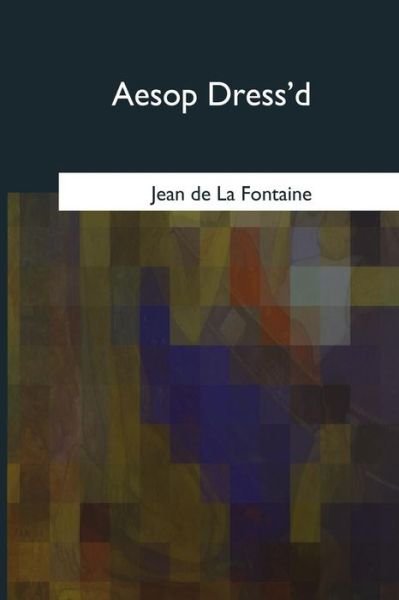 Aesop Dress'd - Bernard Mandeville - Books - Createspace Independent Publishing Platf - 9781975754181 - October 10, 2017