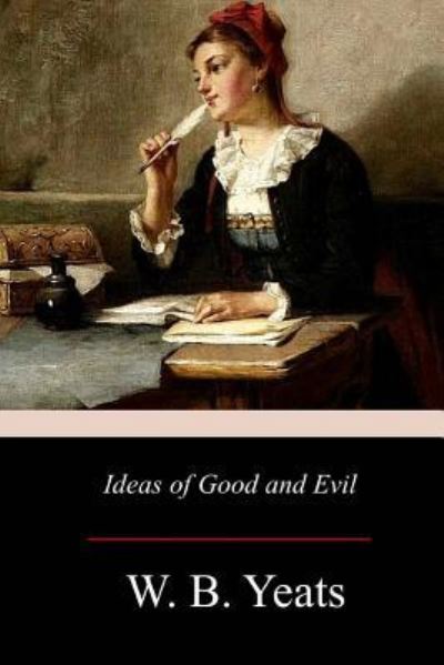 Cover for W B Yeats · Ideas of Good and Evil (Taschenbuch) (2017)