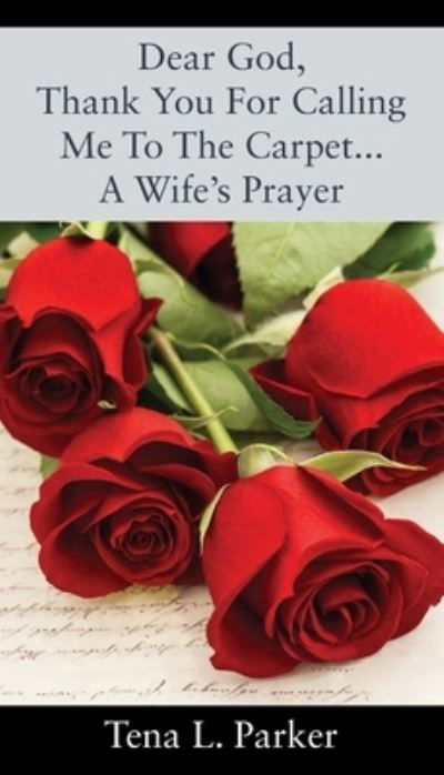 Cover for Tena L Parker · Dear God, Thank You For Calling Me To The Carpet...A Wife's Prayer (Pocketbok) (2021)