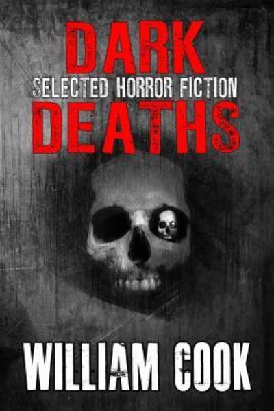 Dark Deaths - William Cook - Books - Createspace Independent Publishing Platf - 9781978191181 - October 10, 2017