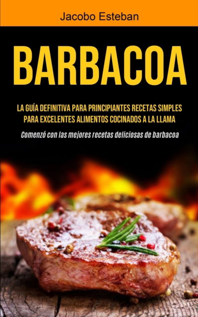 Barbacoa - Jacobo Esteban - Livros - Micheal kannedy - 9781990207181 - 2021