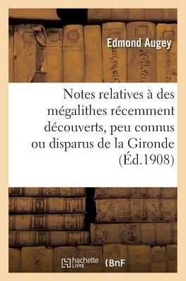 Cover for Augey-e · Notes relatives à des mégalithes récemment découverts, peu connus ou disparus de la Gironde (Pocketbok) (2016)