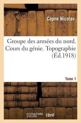 Cover for Nicolas · Groupe Des Armees Du Nord. Cours Du Genie. Topographie Tome 1 (Taschenbuch) (2017)