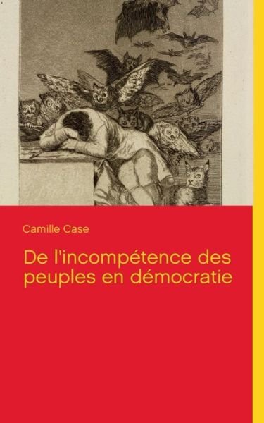 Cover for Camille Case · De L'incompetence Des Peuples en Democratie (Paperback Bog) [French edition] (2013)