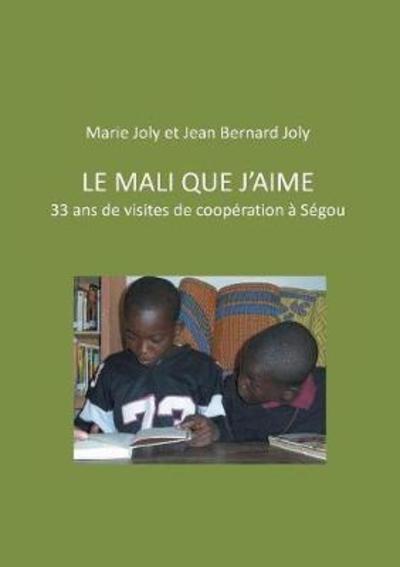 Le Mali que j'aime - Joly - Books -  - 9782322157181 - May 9, 2017