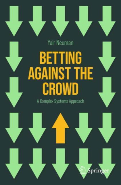 Cover for Yair Neuman · Betting Against the Crowd: A Complex Systems Approach (Paperback Book) [1st ed. 2024 edition] (2024)