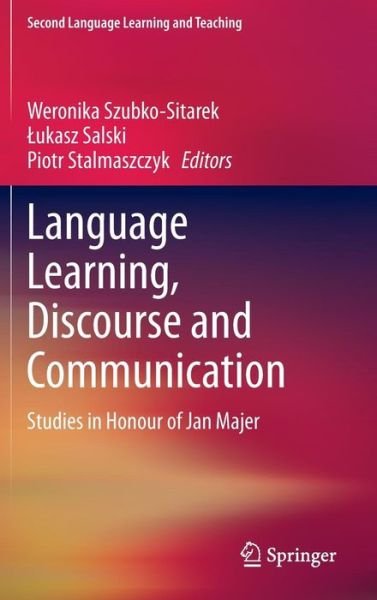 Cover for Weronika Szubko-sitarek · Language Learning, Discourse and Communication: Studies in Honour of Jan Majer - Second Language Learning and Teaching (Hardcover bog) [2014 edition] (2013)