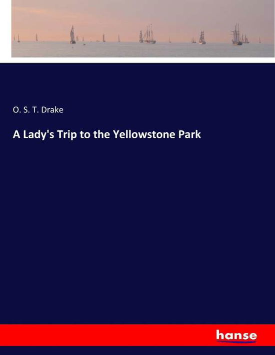 Cover for Drake · A Lady's Trip to the Yellowstone (Buch) (2017)