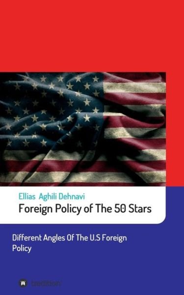 Cover for Ellias Aghili Dehnavi · Foreign Policy of The 50 Stars (Pocketbok) (2021)