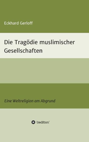Cover for Dr Eckhard Gerloff · Die Tragoedie muslimischer Gesellschaften (Hardcover Book) (2021)