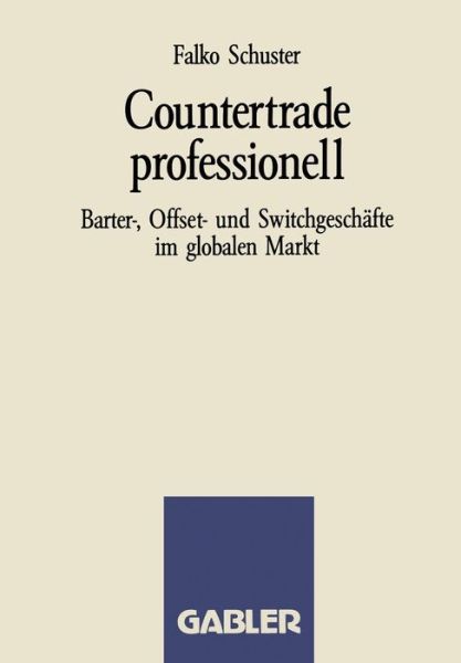 Cover for F Schuster · Countertrade Professionell: Barter-, Offset- Und Switchgeschafte Im Globalen Markt (Paperback Book) [1988 edition] (1988)