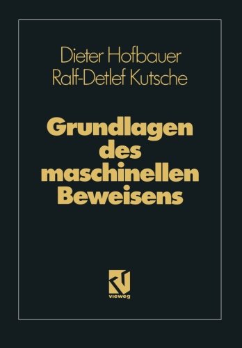 Cover for Ralf-detlef Kutsche · Grundlagen Des Maschinellen Beweisens: Eine Einfuhrung Fur Informatiker Und Mathematiker (Paperback Book) (1991)