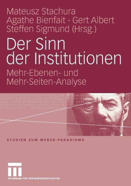 Cover for Mateusz Stachura · Der Sinn Der Institutionen: Mehr-Ebenen- Und Mehr-Seiten-Analyse - Studien Zum Weber-Paradigma (Paperback Book) [2009 edition] (2008)