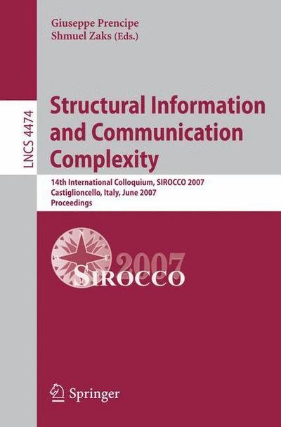 Cover for Shmuel Zaks · Structural Information and Communication, Complexity: 14th International Colloquium, Sirocco 2007, Castiglioncello, Italy, June 5-8, 2007, Proceedings - Lecture Notes in Computer Science / Theoretical Computer Science and General Issues (Paperback Book) (2007)