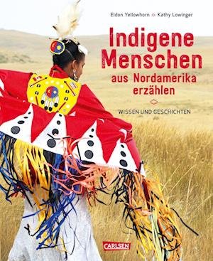 Indigene Menschen aus Nordamerika erzählen - Eldon Yellowhorn - Books - Carlsen - 9783551255181 - June 27, 2024