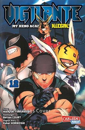 Vigilante - My Hero Academia Illegals 12 - Kohei Horikoshi - Kirjat - Carlsen - 9783551721181 - tiistai 30. elokuuta 2022