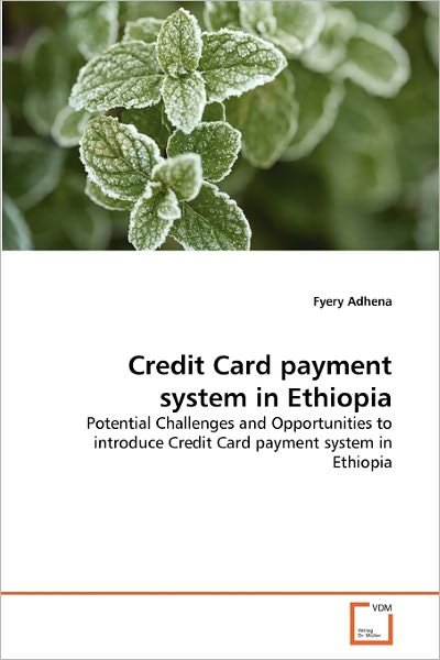 Credit Card Payment System in Ethiopia: Potential Challenges and Opportunities to Introduce Credit Card Payment System in Ethiopia - Fyery Adhena - Books - VDM Verlag Dr. Müller - 9783639311181 - January 6, 2011