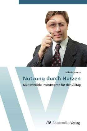 Nutzung durch Nutzen - Lehmann - Bücher -  - 9783639407181 - 9. Mai 2012