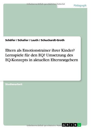 Cover for Schafer · Eltern als Emotionstrainer ihrer Kinder? Lernspiele fur den EQ? Umsetzung des EQ-Konzepts in aktuellen Elternratgebern (Paperback Book) [German edition] (2010)