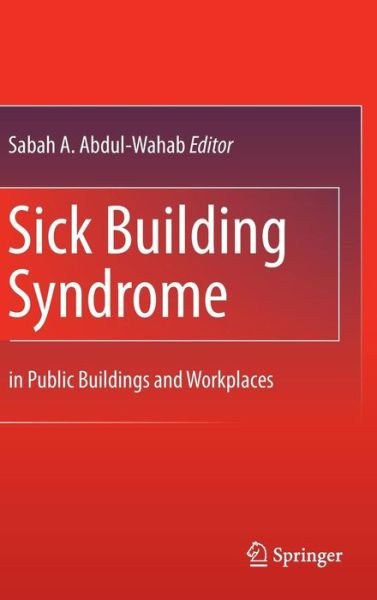 Cover for Sabah a Abdul-wahab · Sick Building Syndrome: in Public Buildings and Workplaces (Hardcover bog) (2011)