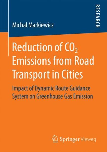 Michal Markiewicz · Reduction of CO2 Emissions from Road Transport in Cities: Impact of Dynamic Route Guidance System on Greenhouse Gas Emission (Taschenbuch) [1st ed. 2017 edition] (2016)