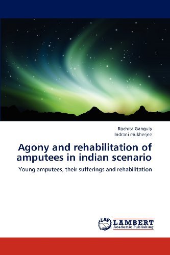 Cover for Indrani Mukherjee · Agony and Rehabilitation of Amputees in Indian Scenario: Young Amputees, Their Sufferings and Rehabilitation (Paperback Bog) (2012)