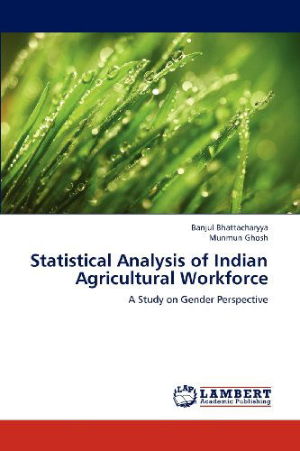 Cover for Munmun Ghosh · Statistical Analysis of Indian Agricultural Workforce: a Study on Gender Perspective (Paperback Book) (2012)