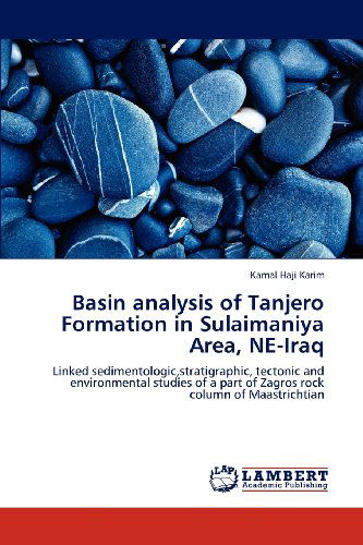Cover for Kamal Haji Karim · Basin Analysis of Tanjero Formation in Sulaimaniya Area, Ne-iraq: Linked Sedimentologic,stratigraphic, Tectonic and Environmental Studies of a Part of Zagros Rock Column of Maastrichtian (Paperback Book) (2012)