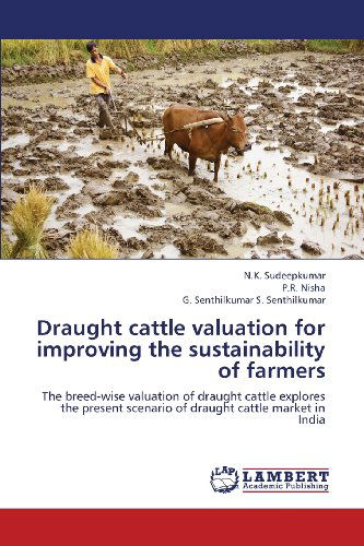 Cover for G. Senthilkumar S. Senthilkumar · Draught Cattle Valuation for Improving the Sustainability of Farmers: the Breed-wise Valuation of Draught Cattle  Explores the Present Scenario of Draught Cattle Market in India (Paperback Book) (2013)