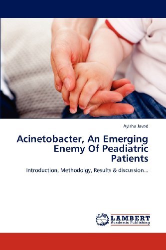 Cover for Ayisha Javed · Acinetobacter, an Emerging Enemy of Peadiatric Patients: Introduction, Methodolgy, Results &amp; Discussion... (Taschenbuch) (2012)