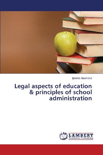Legal Aspects of Education & Principles of School Administration - Ijeoma Anumaka - Bøger - LAP LAMBERT Academic Publishing - 9783659364181 - 22. november 2013