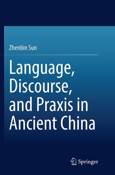 Cover for Zhenbin Sun · Language, Discourse, and Praxis in Ancient China (Paperback Book) [Softcover reprint of the original 1st ed. 2015 edition] (2016)