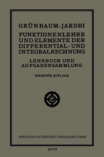 Cover for Dr Grunbaum · Funktionenlehre Und Elemente Der Differential- Und Integralrechnung: Lehrbuch Und Aufgabensammlung Fur Technische Fachschulen (Hoehere Maschinenbauschulen Usw.), Zur Vorbereitung Fur Die Mathematischen Vorlesungen Der Technischen Hochschulen, Sowie Fur Ho (Paperback Book) [7th 7. Aufl. 1928 edition] (1928)