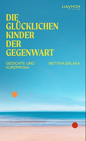 Bettina BalÃ ka · Die GlÃ¼cklichen Kinder Der Gegenwart (Book)