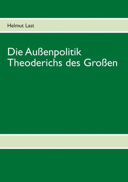 Cover for Helmut Last · Die Aussenpolitik Theoderichs Des Grossen (Paperback Book) [German edition] (2013)