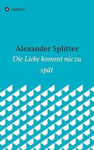 Cover for Alexander Splitter · Die Liebe kommt nie zu spat (Hardcover bog) (2017)