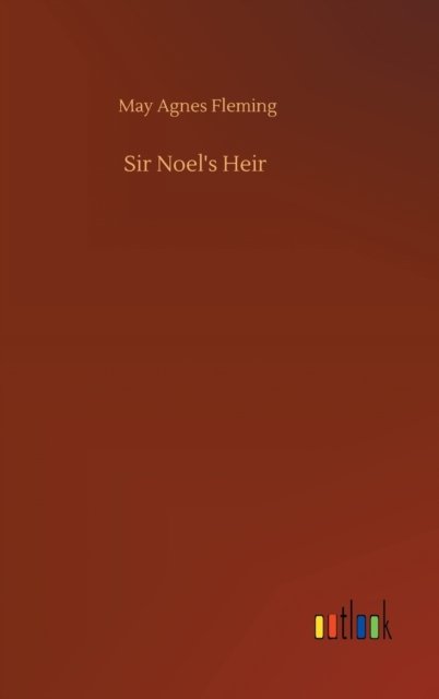 Cover for May Agnes Fleming · Sir Noel's Heir (Hardcover Book) (2020)
