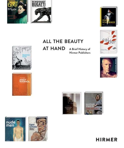 All the Beauty at Hand: A Brief History of Hirmer Publishers - Thomas Zuhr - Books - Hirmer Verlag - 9783777426181 - March 24, 2022