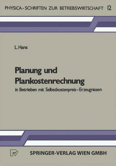 Planung Und Plankostenrechnung in Betrieben Mit Selbstkostenpreis-Erzeugnissen - Physica-Schriften Zur Betriebswirtschaft - L Hans - Livros - Physica-Verlag GmbH & Co - 9783790803181 - 1984