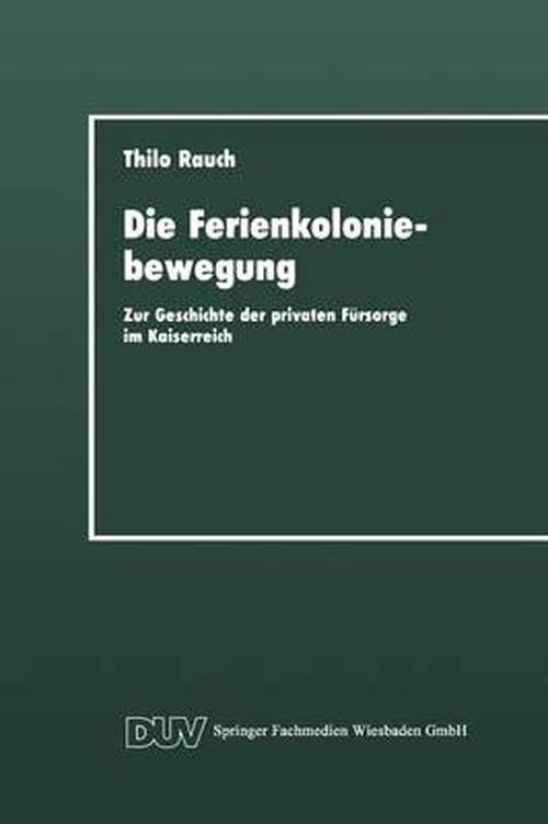 Cover for Thilo Rauch · Die Ferienkoloniebewegung: Zur Geschichte Der Privaten Fursorge Im Kaiserreich - Duv Sozialwissenschaft (Paperback Bog) [1992 edition] (1992)