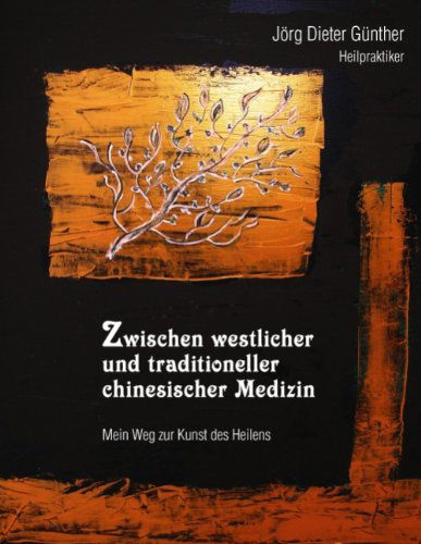 Cover for Jörg Dieter Günther · Zwischen Westlicher Und Traditioneller Chinesischer Medizin (Paperback Book) [German edition] (2008)