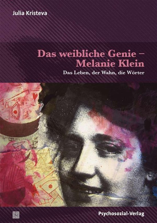 Das weibliche Genie - Melanie Klein - Julia Kristeva - Kirjat - Psychosozial Verlag GbR - 9783837931181 - torstai 1. huhtikuuta 2021
