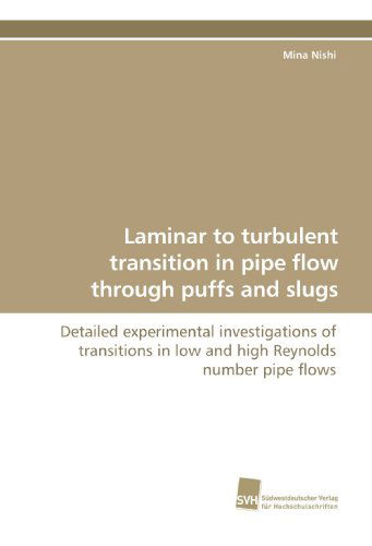 Laminar to Turbulent Transition in Pipe Flow Through Puffs and Slugs: Detailed Experimental Investigations of Transitions in Low and High Reynolds Number Pipe Flows - Mina Nishi - Books - Suedwestdeutscher Verlag fuer Hochschuls - 9783838103181 - August 26, 2009